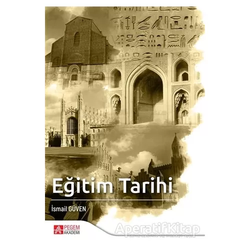 Eğitim Tarihi - İsmail Güven - Pegem Akademi Yayıncılık - Akademik Kitaplar