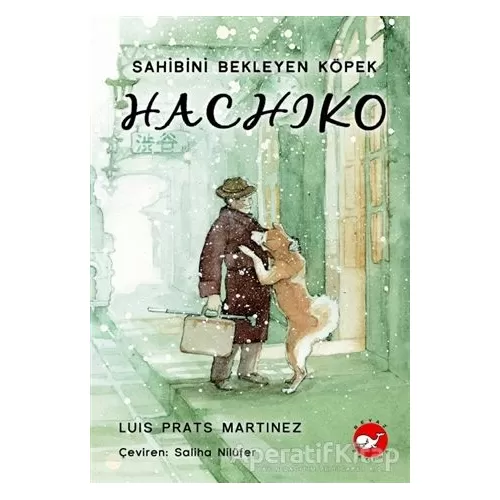Hachiko - Sahibini Bekleyen Köpek - Luis Prats Martinez - Beyaz Balina Yayınları