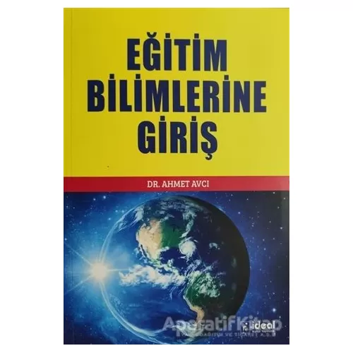 Eğitim Bilimlerine Giriş - Ahmet Avcı - İdeal Kültür Yayıncılık Ders Kitapları