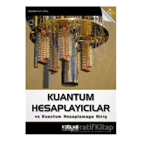 Kuantum Hesaplayıcılar ve Kuantum Hesaplamaya Giriş - Mustafa Nuri Ural - Kodlab Yayın Dağıtım