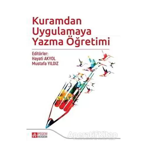 Kuramdan Uygulamaya Yazma Öğretimi - Kolektif - Pegem Akademi Yayıncılık - Akademik Kitaplar
