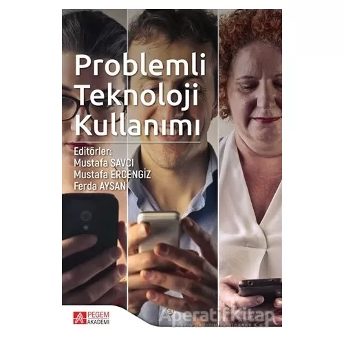 Problemli Teknoloji Kullanımı - Ahmet Tekin - Pegem Akademi Yayıncılık - Akademik Kitaplar