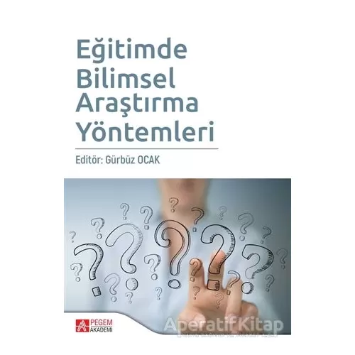 Eğitimde Bilimsel Araştırma Yöntemleri - Gürbüz Ocak - Pegem Akademi Yayıncılık - Akademik Kitaplar