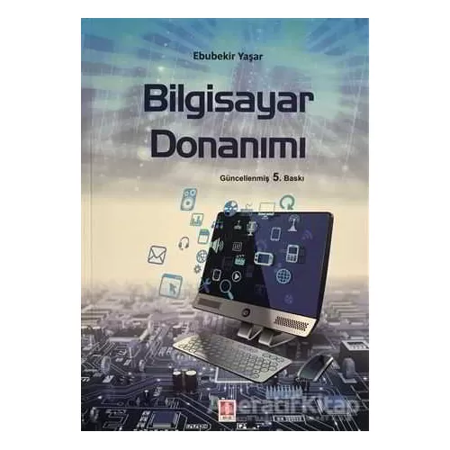 Bilgisayar Donanımı - Ebubekir Yaşar - Ekin Basım Yayın - Akademik Kitaplar