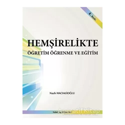 Hemşirelikte Öğretim Öğrenme ve Eğitim - Nazlı Hacıalioğlu - Nobel Tıp Kitabevi