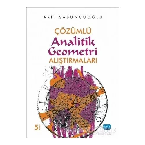 Çözümlü Analitik Geometri Alıştırmaları - Arif Sabuncuoğlu - Nobel Akademik Yayıncılık
