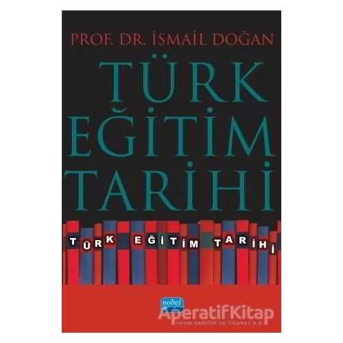 Türk Eğitim Tarihi - İsmail Doğan - Nobel Akademik Yayıncılık