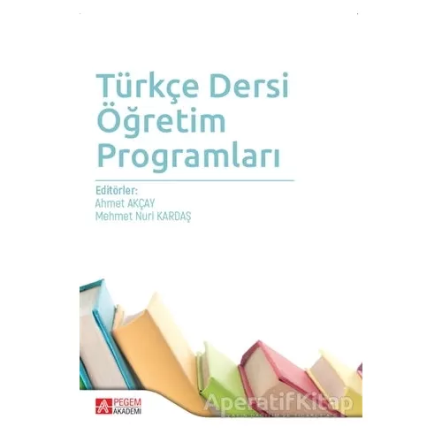 Türkçe Dersi Öğretim Programları - Mustafa Kaya - Pegem Akademi Yayıncılık - Akademik Kitaplar