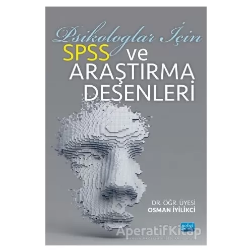 Psikologlar İçin SPSS ve Araştırma Desenleri - Osman İyilikci - Nobel Akademik Yayıncılık