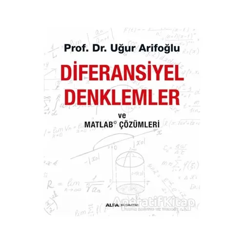 Diferansiyel Denklemler ve Matlab Çözümleri - Uğur Arifoğlu - Alfa Yayınları