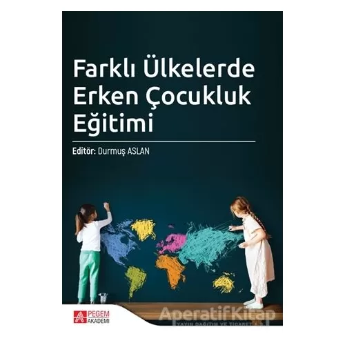 Farklı Ülkelerde Erken Çocukluk Eğitimi - Ebru Deretarla Gül - Pegem Akademi Yayıncılık