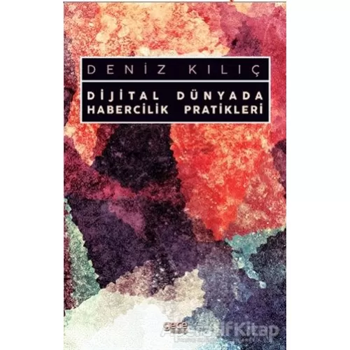 Dijital Dünyada Habercilik Pratikleri - Deniz Kılıç - Gece Kitaplığı