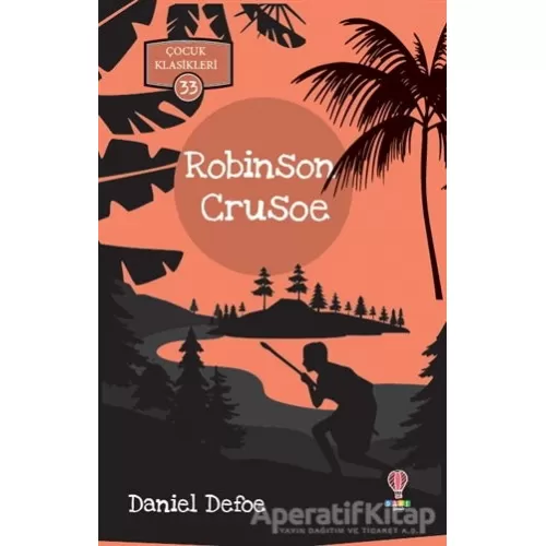 Robinson Crusoe - Çocuk Klasikleri 33 - Daniel Defoe - Dahi Çocuk Yayınları