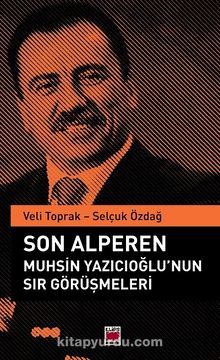 Son Alperen Muhsin Yazıcıoğlu’nun Sır Görüşmeleri