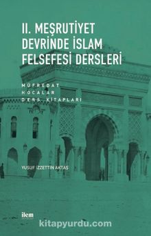 II. Meşrutiyet Devrinde İslam Felsefesi Dersleri & Müfredat - Hocalar - Ders Kitapları