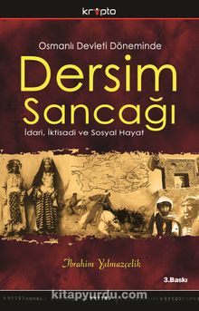 Dersim Sancağı & Osmanlı Devleti Döneminde İdari, İktisadı ve Sosyal Hayat