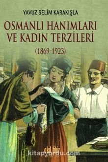 Osmanlı Hanımları ve Kadın Terzileri (1869-1923)