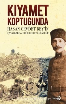 Kıyamet Koptuğunda & Hasan Cevdet Bey'in Çanakkale ve Doğu Cephesi Günlüğü