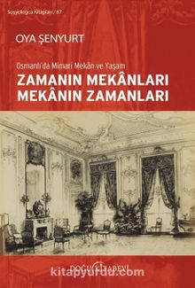 Osmanlı’da Mimari Mekan ve Yaşam Zamanın Mekanları Mekanın Zamanları