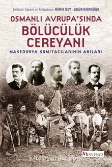 Osmanlı Avrupa’sında Bölücülük Cereyanı & Makedonya Komitacılarının Anıları