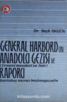 General Harbordun Anadolu Gezisi ve Ermeni Meselesine Dair Raporu (Kod: 2-H-45)
