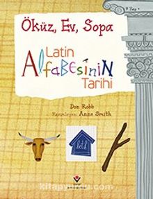 Latin Alfabesinin Tarihi  & Öküz, Ev, Sopa