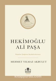 Hekimoğlu Ali Paşa & Paşalar Çağının Şeyhülvüzerası