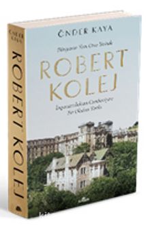 Dünyanın Tam Orta Yerinde Robert Kolej & İmparatorluktan Cumhuriyete Bir Okulun Tarihi