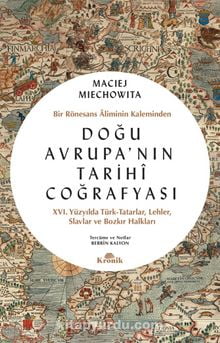 Doğu Avrupa’nın Tarihî Coğrafyası & Bir Rönesans Âliminin Kaleminden