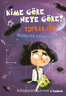 Kime Göre, Neye Göre? & Görelilik Teoremi Zamanın ve Mekanın Bilimsel Tuhaflıkları