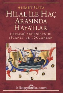 Hilal İle Haç Arasında Hayatlar & Ortaçağ Akdenizi’nde Ticaret ve Tüccarlar