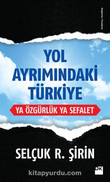 Yol Ayrımındaki Türkiye & Ya Özgürlük Ya Sefalet