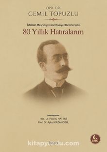 80 Yıllık Hatıralarım & İstibdat-Meşrutiyet-Cumhuriyet Devirlerinde