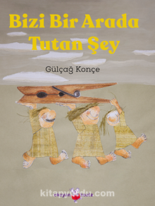 Bizi Bir Arada Tutan Şey