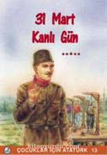 31 Mart Kanlı Gün / Çocuklar İçin Atatürk