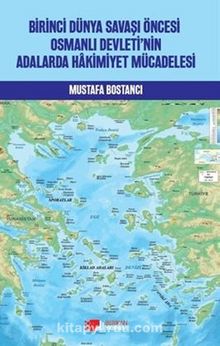 Birinci Dünya Savaşi Öncesi Osmanlı Devleti’nin Adalarda Hakimiyet Mücadelesi