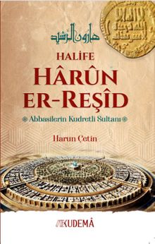 Halife Harun er-Reşid Abbasilerin Kudretli Sultanı