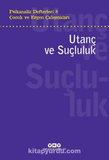 Psikanaliz Defterleri 8 / Çocuk ve Ergen Çalışmaları Utanç ve Suçluluk