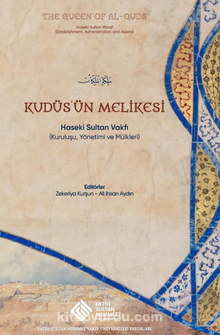 Kudüs’ün Melikesi: Haseki Sultan Vakfı (Kuruluşu, Yönetimi ve Mülkleri)