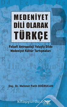 Medeniyet Dili Olarak Türkçe - 2 Felsefi Antropoloji Yoluyla Dilde  Medeniyet Kültür Tartışmaları