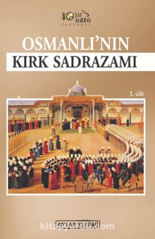 Osmanlı’nın Kırk Sadrazamı (1. Cilt)
